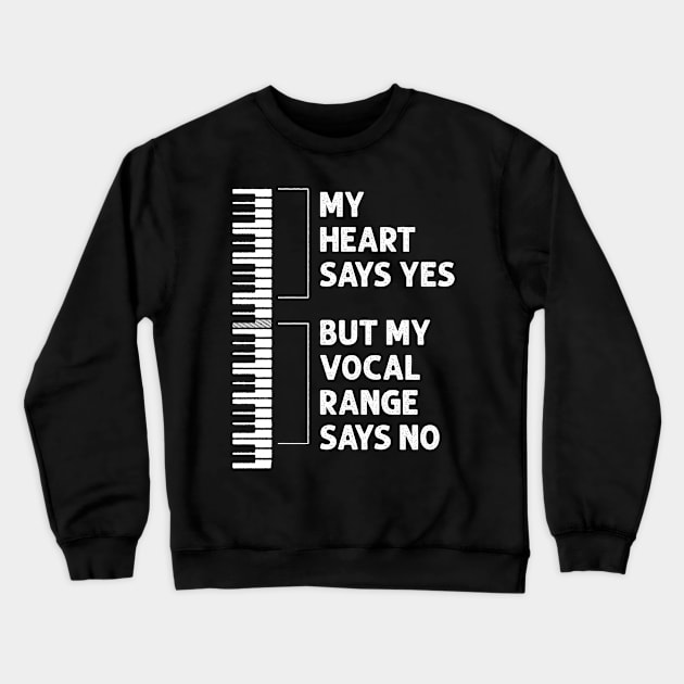 My Heart Says Yes But My Vocal Range Says No - Funny Choir Crewneck Sweatshirt by ShirtHappens